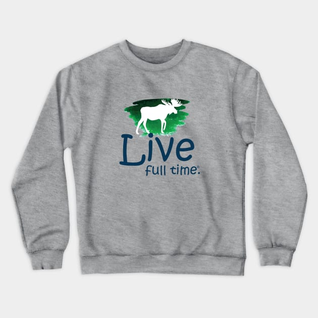 Live Full Time - Moose Crewneck Sweatshirt by LiveFullTime